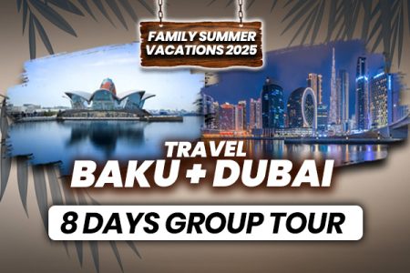 Baku + Dubai ~ 08 Days Group Tour