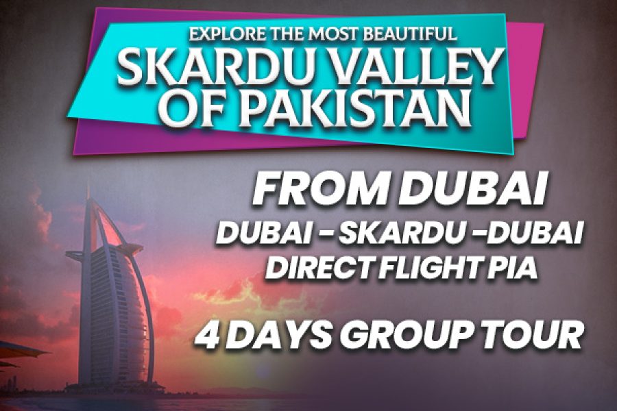 Skardu Valley of Pakistan ~ 04 Days Group Tour from Dubai