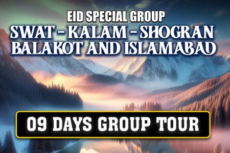 EID SPECIAL: Swat | Kalam | Shogran | Balakot | Islamabad ~ 09 Days Group Tour