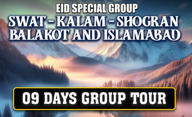 EID SPECIAL: Swat | Kalam | Shogran | Balakot | Islamabad ~ 09 Days Group Tour